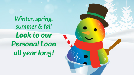 Winter, spring, summer & fall. Look to our Personal Loan all year long!